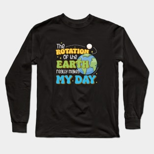 The Rotation of the Earth Really Makes My Day Funny Science Long Sleeve T-Shirt